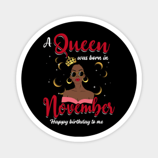 A Queen Was Born In November Happy Birthday To Me Magnet
